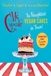 Ms. Cupcake: The Naughtiest Vegan Cakes in Town! by Mellissa Morgan [0224095587, Format: EPUB]