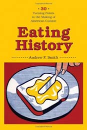 Eating History: Thirty Turning Points in the Making of American Cuisine (Arts and Traditions of the Table: Perspectives on Culinary History) by Andrew F. Smith [0231140924, Format: EPUB]