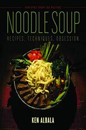 Noodle Soup: Recipes, Techniques, Obsession by Ken Albala [0252083180, Format: EPUB]