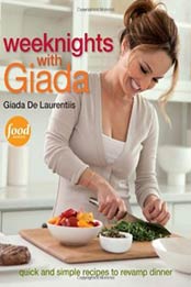 Weeknights with Giada: Quick and Simple Recipes to Revamp Dinner by Giada De Laurentiis [030745102X, Format: EPUB]