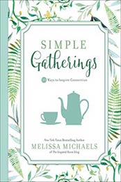 Simple Gatherings: 50 Ways to Inspire Connection (Inspired Ideas) by Melissa Michaels [0736963138, Format: EPUB]