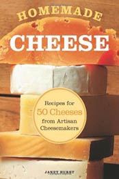 Homemade Cheese: Recipes for 50 Cheeses from Artisan Cheesemakers by Janet Hurst [0760338485, Format: PDF]