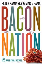 Bacon Nation: 125 Irresistible Recipes by Marie Rama, Peter Kaminsky [0761165827, Format: EPUB]