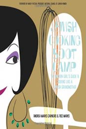 Jewish Cooking Boot Camp: The Modern Girl's Guide To Cooking Like A Jewish Grandmother by Andrea Marks Dr Carneiro, Roz Marks [076275088X, Format: PDF]