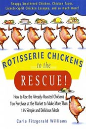 Rotisserie Chickens to the Rescue!: How to Use the Already-Roasted Chickens You Purchase at the Market to Make More Than 125 Simple and Delicious Meals by Carla Fitzgerald Williams [0786888040, Format: EPUB]