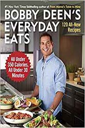 Bobby Deen's Everyday Eats: 120 All-New Recipes, All Under 350 Calories, All Under 30 Minutes by Bobby Deen [0804177163, Format: EPUB]