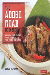 The Adobo Road Cookbook: A Filipino Food Journey-From Food Blog, to Food Truck, and Beyond by Marvin Gapultos [0804842574, Format: EPUB]