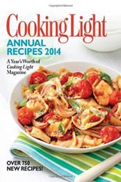 Cooking Light Annual Recipes 2014: A Year's Worth of Cooking Light Magazine by Editors of Cooking Light Magazine [0848739892, Format: EPUB]