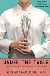 Under the Table: Saucy Tales from Culinary School by Katherine Darling [1416565299, Format: EPUB]