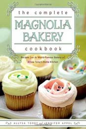 The Complete Magnolia Bakery Cookbook: Recipes from the World-Famous Bakery and Allysa Torey's Home Kitchen by Jennifer Appel, Allysa Torey [1439175640, Format: EPUB]