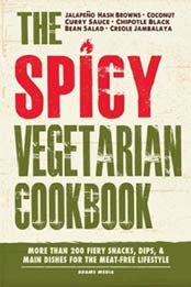 The Spicy Vegetarian Cookbook: More than 200 Fiery Snacks, Dips, and Main Dishes for the Meat-Free Lifestyle by Adams Media [1440573263, Format: EPUB]