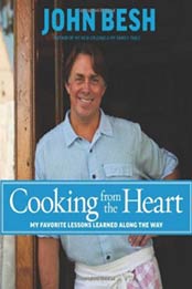Cooking from the Heart: My Favorite Lessons Learned Along the Way by John Besh [1449430562, Format: EPUB]