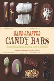 Hand-Crafted Candy Bars: From-Scratch, All-Natural, Gloriously Grown-Up Confections by Susan Heeger, Susie Norris [1452109656, Format: EPUB]