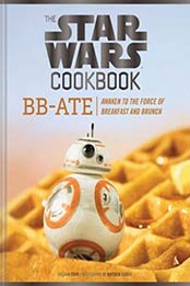 The Star Wars Cookbook: BB-Ate: Awaken to the Force of Breakfast and Brunch by Lara Starr [1452162980, Format: EPUB]
