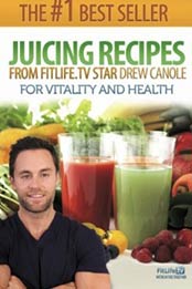 Juicing Recipes From Fitlife.TV Star Drew Canole For Vitality and Health by Drew Canole [1481954261, Format: EPUB]