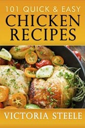101 Quick & Easy Chicken Recipes by Victoria Steele [1492176893, Format: EPUB]