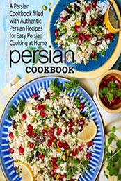Persian Cookbook: A Persian Cookbook Filled with Authentic Persian Recipes for Easy Persian Cooking at Home by BookSumo Press [1545491143, Format: EPUB]