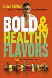 Bold & Healthy Flavors: 450 Recipes from Around the World by Steven Raichlen [1579128556, Format: EPUB]