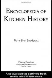 Encyclopedia of Kitchen History by Mary Ellen Snodgrass [1579583806, Format: EPUB]