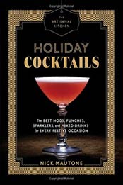 The Artisanal Kitchen: Holiday Cocktails: The Best Nogs, Punches, Sparklers, and Mixed Drinks for Every Festive Occasion by Nick Mautone [1579658032, Format: EPUB]