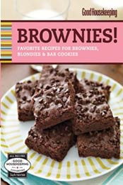 Good Housekeeping Brownies!: Favorite Recipes for Brownies, Blondies & Bar Cookies (Good Housekeeping Cookbooks) by The Editors of Good Housekeeping [1588168247, Format: EPUB]