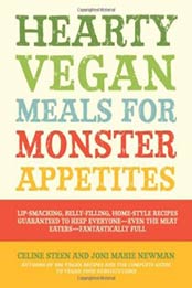 Hearty Vegan Meals for Monster Appetites: Lip-Smacking, Belly-Filling, Home-Style Recipes Guaranteed to Keep Everyone-Even the Meat Eaters-Fantastically Full by Celine Steen, Joni Marie Newman [1592334555, Format: EPUB]
