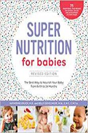 Super Nutrition for Babies, Revised Edition: The Best Way to Nourish Your Baby from Birth to 24 Months by Katherine Erlich [1592338402, Format: EPUB]