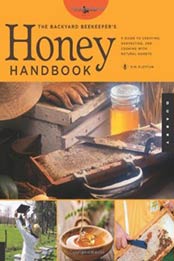 The Backyard Beekeeper's Honey Handbook: A Guide to Creating, Harvesting, and Cooking with Natural Honeys by Kim Flottum [1592534740, Format: EPUB]