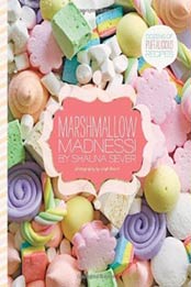 Marshmallow Madness!: Dozens of Puffalicious Recipes by Shauna Sever [1594745722, Format: EPUB]