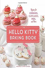 The Hello Kitty Baking Book: Recipes for Cookies, Cupcakes, and More by Michele Chen Chock [1594747067, Format: EPUB]