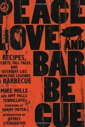Peace, Love, & Barbecue: Recipes, Secrets, Tall Tales, and Outright Lies from the Legends of Barbecue by Mike Mills, Amy Mills Tunnicliffe [1594861099, Format: EPUB]