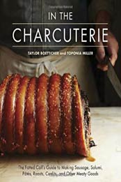 In The Charcuterie: The Fatted Calf's Guide to Making Sausage, Salumi, Pates, Roasts, Confits, and Other Meaty Goods by Taylor Boetticher, Toponia Miller [1607743434, Format: EPUB]