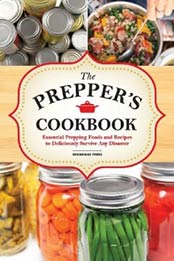 The Preppers Cookbook: Essential Prepping Foods and Recipes to Deliciously Survive Any Disaster by Rockridge Press [162315197X, Format: EPUB]