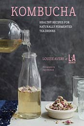 Kombucha: Healthy recipes for naturally fermented tea drinks by Louise Avery [1788790367, Format: EPUB]