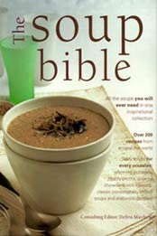 The Soup Bible: All the Soups You Will Ever Need in One Inspiring Collection by Debra Mayhew, Anna Koska [1840383976, Format: PDF]
