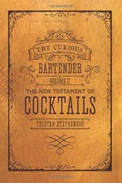 The Curious Bartender Volume II: The New Testament of Cocktails by Tristan Stephenson [184975893X, Format: EPUB]