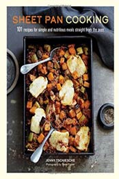 Sheet Pan Cooking: 101 recipes for simple and nutritious meals straight from the oven by Jenny Tschiesche [1849759367, Format: EPUB]