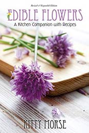 Edible Flowers: A Kitchen Companion with Recipes by Kitty Morse [1939664020, Format: PDF]