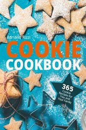 Cookie Cookbook: 365 Cookie Recipes for You and Your Family by Adriano Rizzi [1981905324, Format: EPUB]