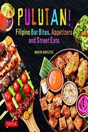 Pulutan! Filipino Bar Bites, Appetizers and Street Eats: (Filipino Cookbook with over 60 Easy-to-Make Recipes) by Marvin Gapultos [9780804849, Format: EPUB]