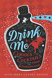 Drink Me: Curious Cocktails from Wonderland by Nick Perry, Paul Rosser [9781631065125, Format: EPUB]