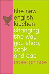 New English Kitchen : Changing the Way You Shop, Cook and Eat by Rose Prince [0007156448, Format: EPUB]