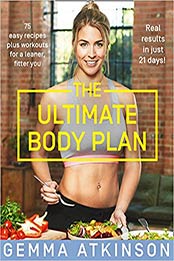 The Ultimate Body Plan: Get the Body You Love and Discover a Leaner, Fitter You by Gemma Atkinson [0008309299, Format: EPUB]