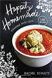 Happily Homemade: Cooking with Love by Rachel Schultz [0310357128, Format: EPUB]
