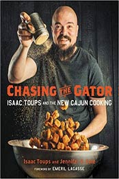 Chasing the Gator: Isaac Toups and the New Cajun Cooking by Isaac Toups, Jennifer V. Cole [0316465771, Format: AZW3]
