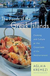 The Foods of the Greek Islands: Cooking and Culture at the Crossroads of the Mediterranean by Aglaia Kremezi [0544465024, Format: EPUB]