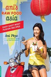 Ani's Raw Food Asia: Easy East-West Fusion Recipes the Raw Food Way by Ani Phyo [0738214574, Format: EPUB]