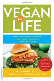 Vegan for Life: Everything You Need to Know to Be Healthy and Fit on a Plant-Based Diet by Jack Norris, Virginia Messina [0738214930, Format: PDF]