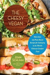 The Cheesy Vegan: More Than 125 Plant-Based Recipes for Indulging in the World's Ultimate Comfort Food by John Schlimm [0738216798, Format: EPUB]