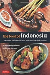 The Food of Indonesia: Delicious Recipes from Bali, Java and the Spice Islands [Indonesian Cookbook, 79 Recipes] by Heinz Von Holzen, Lother Arsana [0804845131, Format: PDF]